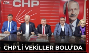 CHP'Lİ VEKİLLER BOLU'DA